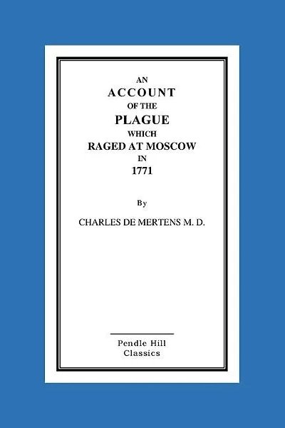 An Account Of The Plague Which Raged At Moscow In 1771