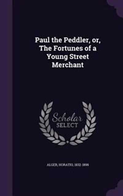 Paul The Peddler, or, Fortunes of a Young Street Merchant