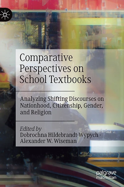 Comparative Perspectives on School Textbooks: Analyzing Shifting Discourses Nationhood, Citizenship, Gender, and Religion