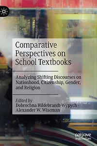 Comparative Perspectives on School Textbooks: Analyzing Shifting Discourses Nationhood, Citizenship, Gender, and Religion