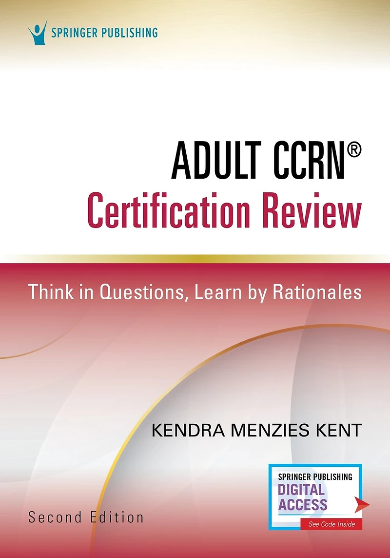 Adult CCRN Certification Review: Think Questions, Learn by Rationales
