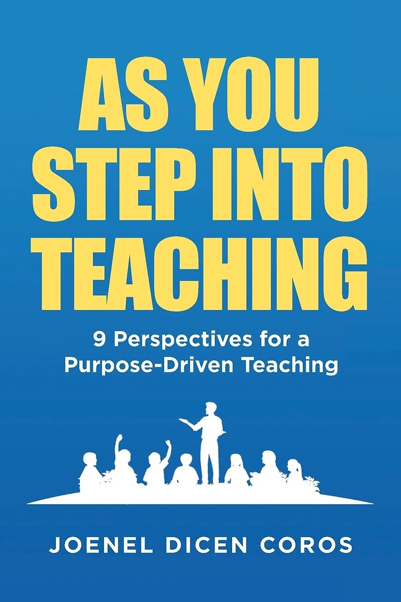 As You Step Into Teaching: 9 Perspectives for a Purpose-Driven Teaching