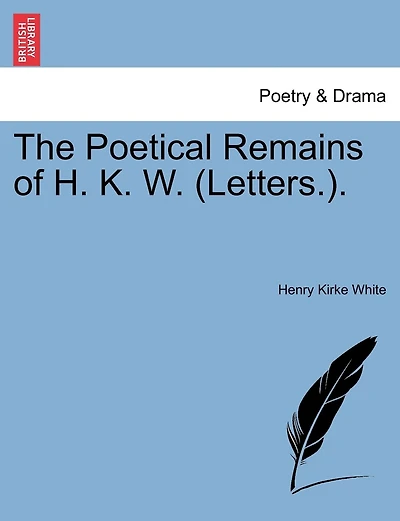 The Poetical Remains Of H. K. W. (letters.).