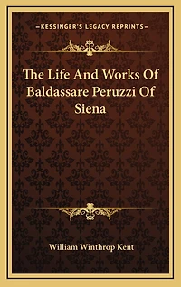 The Life And Works Of Baldassare Peruzzi Of Siena