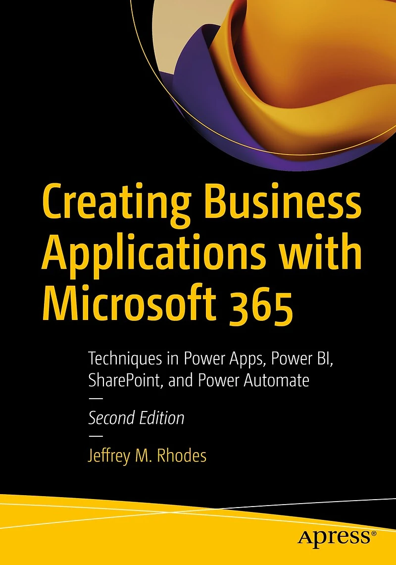 Creating Business Applications With Office 365: Techniques Sharepoint, Powerapps, Power Bi, And More