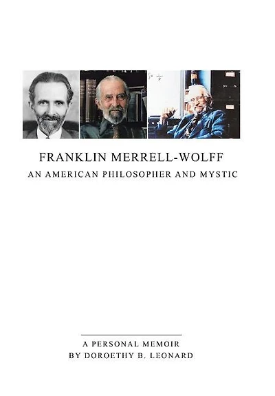 Franklin Merrell-Wolff: An American Philosopher and Mystic: A Personal Memoir