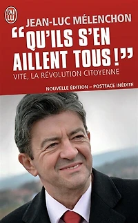 Qu'ils s'en aillent tous ! : vite, la révolution citoyenne: vite, la révolution citoyenne