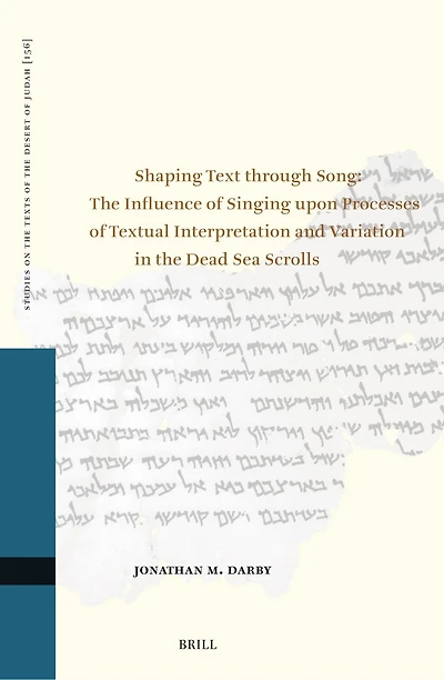 Shaping Text Through Song: The Influence of Singing Upon Processes of Textual Interpretation and Variation in the Dead Sea Scrolls