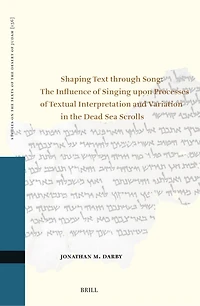 Shaping Text Through Song: The Influence of Singing Upon Processes of Textual Interpretation and Variation in the Dead Sea Scrolls