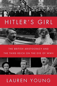 Hitler's Girl: the British Aristocracy and Third Reich on Eve of WWII