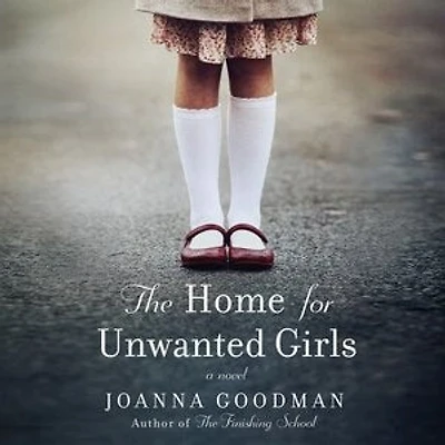 The Home for Unwanted Girls: heart-wrenching, gripping story of a mother-daughter bond that could not be broken - inspired by true events