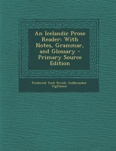An Icelandic Prose Reader: With Notes, Grammar