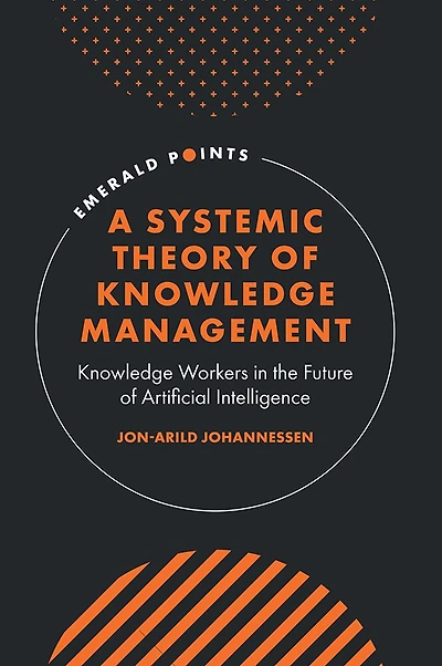 A Systemic Theory of Knowledge Management: Workers the Future Artificial Intelligence