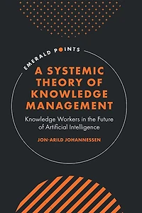 A Systemic Theory of Knowledge Management: Workers the Future Artificial Intelligence