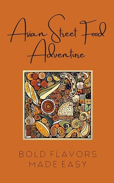 Asian Street Food Adventure: Bold Flavors Made Easy