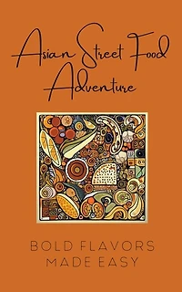 Asian Street Food Adventure: Bold Flavors Made Easy