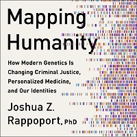 Mapping Humanity: How Modern Genetics Is Changing Criminal Justice, Personalized Medicine, And Our Identities