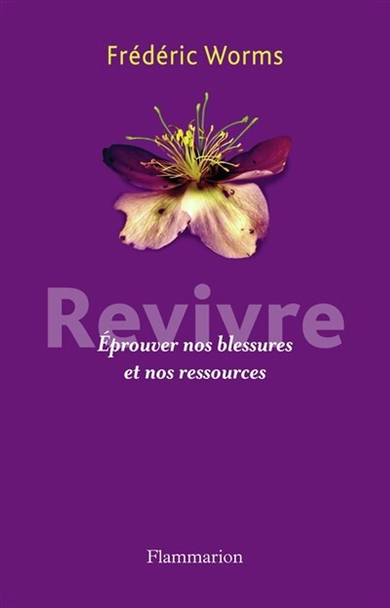 Revivre : éprouver nos blessures et ressources: ressources