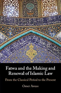 Fatwa and the Making Renewal of Islamic Law: From Classical Period to Present