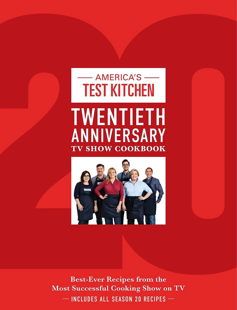 America's Test Kitchen Twentieth Anniversary TV Show Cookbook: Best-Ever Recipes from the Most Successful Cooking on