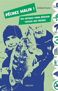 Pêchez malin !: 150 astuces pour réussir toutes vos pêches