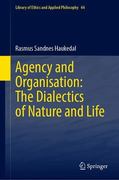 Agency and Organisation: The Dialectics of Nature Life