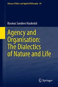 Agency and Organisation: The Dialectics of Nature Life