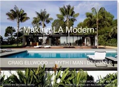 Making L.A. Modern: Craig Ellwood - Myth, Man, Designer