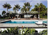 Making L.A. Modern: Craig Ellwood - Myth, Man, Designer