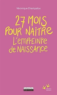 27 mois pour naître: Empreinte de naissance (L')