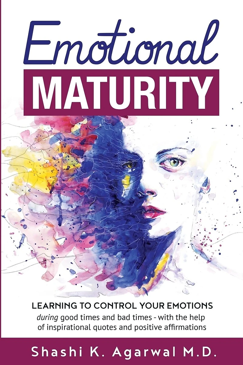 Emotional Maturity: Learning to control your emotions during good times and bad times with the help of inspirational quotes and positive affirmations