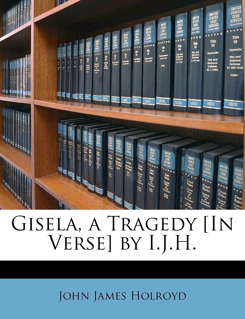 Gisela, a Tragedy [In Verse] by I.J.H