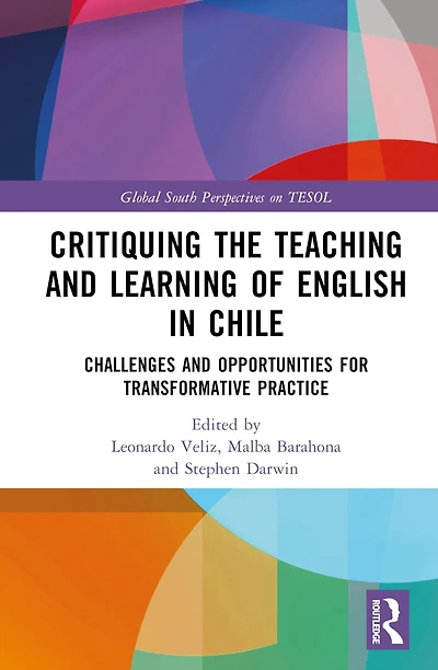 Critiquing the Teaching and Learning of English Chile: Challenges Opportunities for Transformative Practice