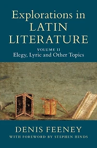 Explorations Latin Literature: Volume 2, Elegy, Lyric and Other Topics