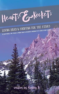 Hearts & Rockets: Loving Hard and Shooting For The Stars A Devotional Teens Young Adults Because Growing Up Is God Good
