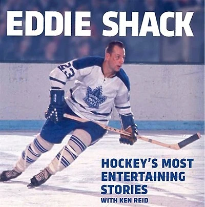 Eddie Shack: Hockey's Most Entertaining Stories With Ken Reid