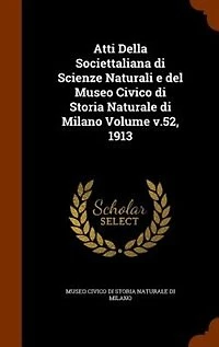 Atti Della Societtaliana Di Scienze Naturali E Del Museo Civico Storia Naturale Milano; v.52, 1913