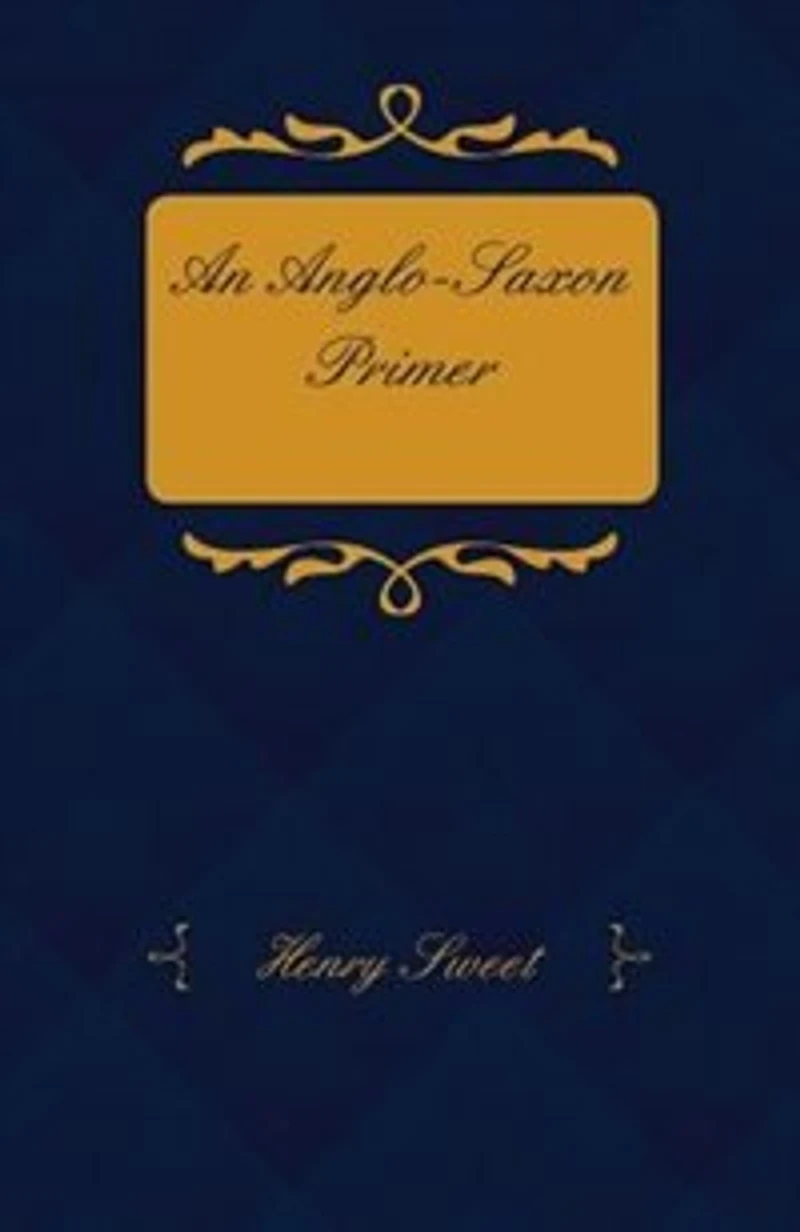 An Anglo-Saxon Primer - With Grammar, Notes, and Glossary