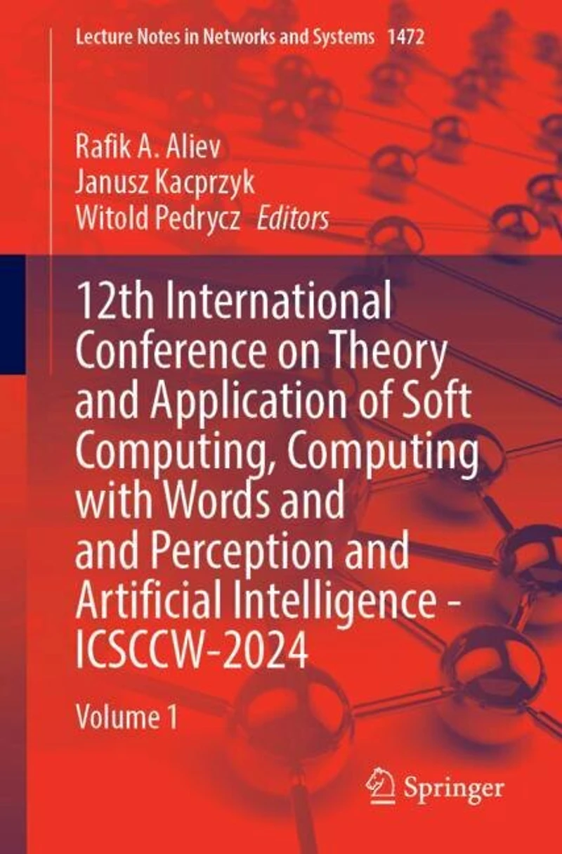 12th International Conference on Theory and Application of Soft Computing, Computing with Words Perception Artificial Intelligence - ICSCCW-2024: Volume 1
