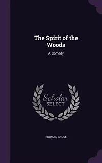 The Spirit of the Woods: A Comedy
