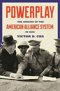 Powerplay: the Origins of American Alliance System Asia