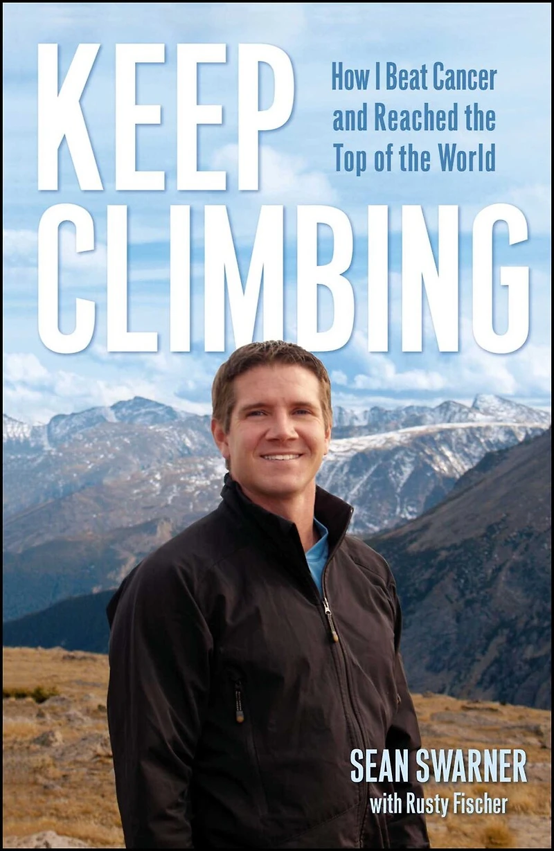 Keep Climbing: How I Beat Cancer and Reached the Top of World