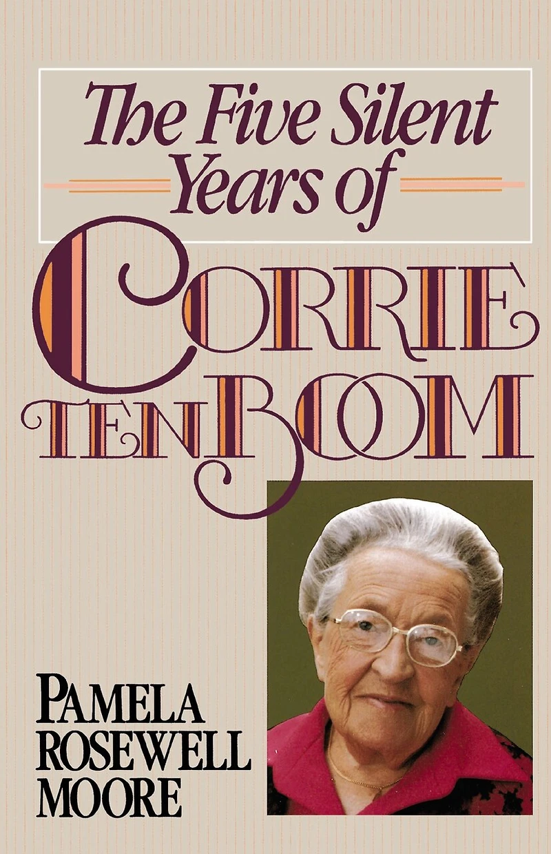 the Five Silent Years of Corrie Ten Boom: Spite Everything . Jesus Is Always Victor