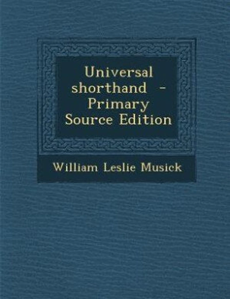 Universal Shorthand: Especially Adapted to the Use of Schools, With a View Private Study (Classic Reprint)
