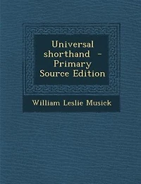 Universal Shorthand: Especially Adapted to the Use of Schools, With a View Private Study (Classic Reprint)
