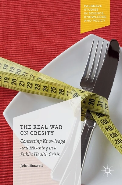 The Real War On Obesity: Contesting Knowledge And Meaning A Public Health Crisis