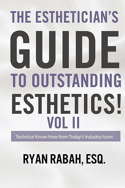 The Esthetician's Guide to Outstanding Esthetics!: Technical Know-How from Today's Industry Icons Volume II