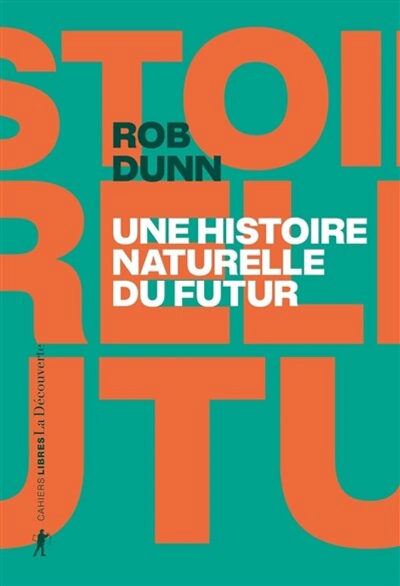 Une histoire naturelle du futur: ce que les lois de la biologie nous disent l'avenir l'espèce humaine