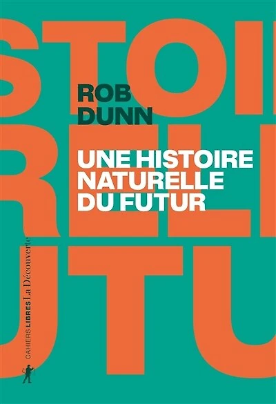 Une histoire naturelle du futur: ce que les lois de la biologie nous disent l'avenir l'espèce humaine