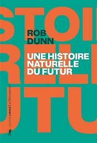 Une histoire naturelle du futur: ce que les lois de la biologie nous disent l'avenir l'espèce humaine